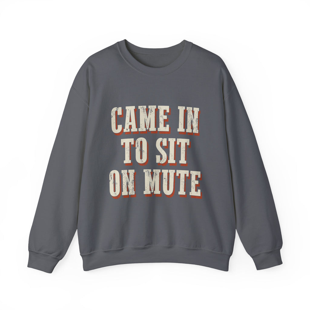 Came In To Sit On Mute Sweatshirt