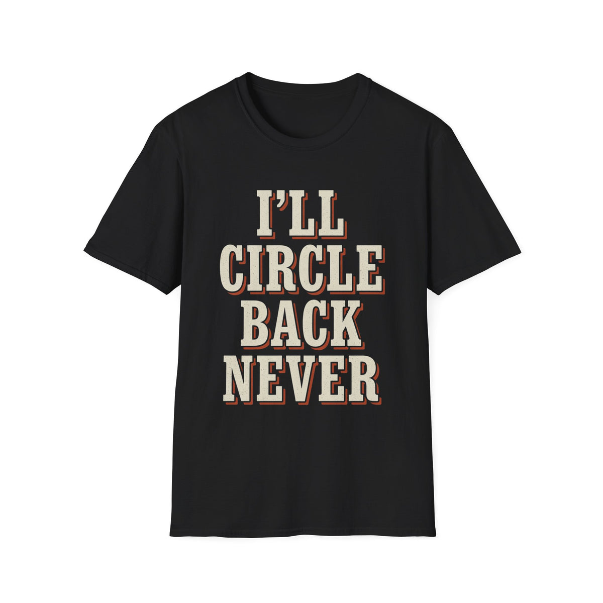I'll Circle Back Never T-Shirt