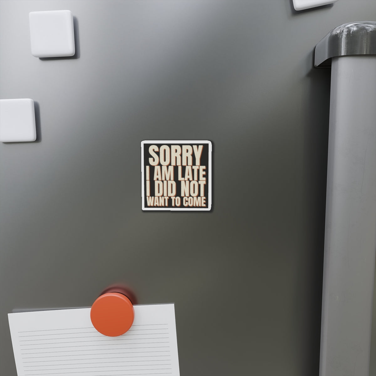 Sorry I Am Late I Did Not Want To Come Magnet