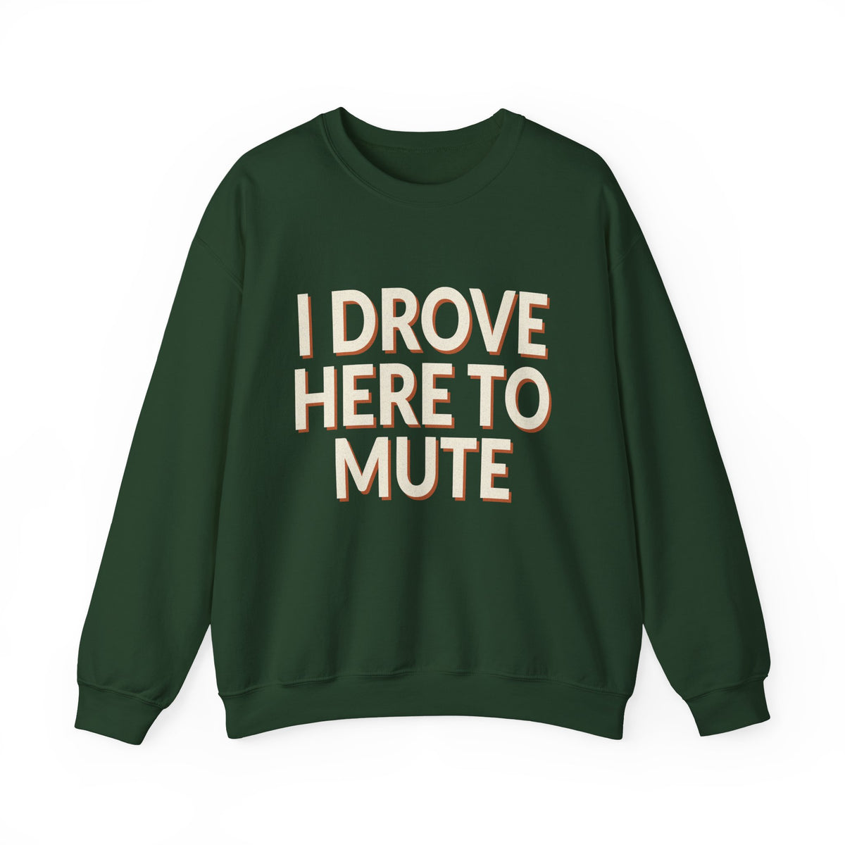 I Drove Here To Mute Sweatshirt