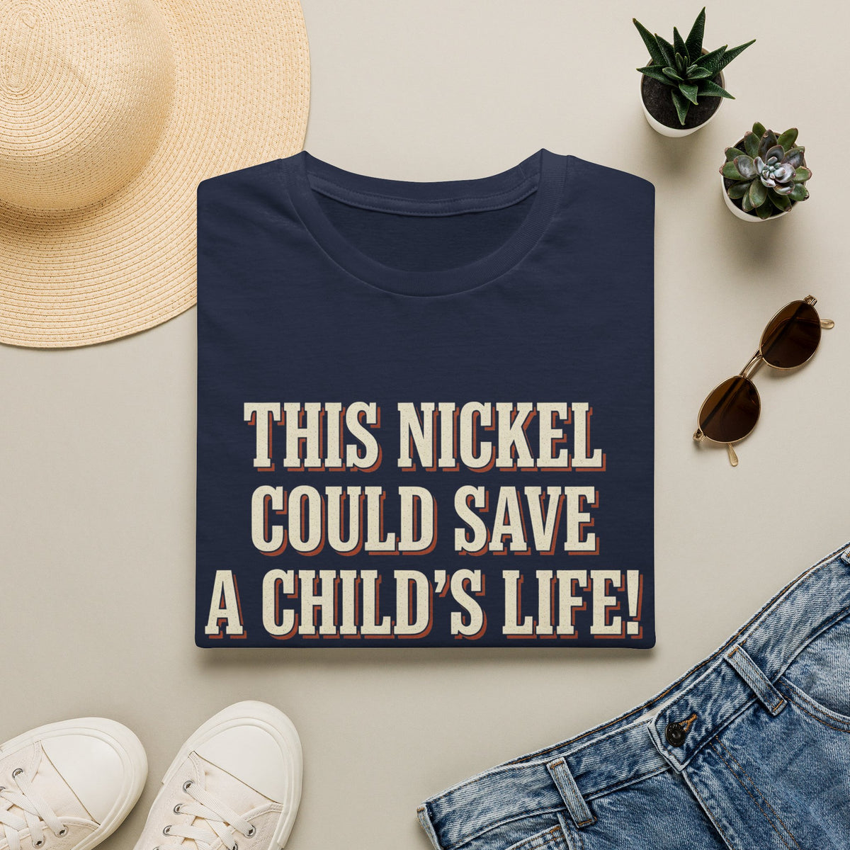 This Nickel Could Save A Child's Life! Then Why The Fuck Did You Send It To Me T-Shirt
