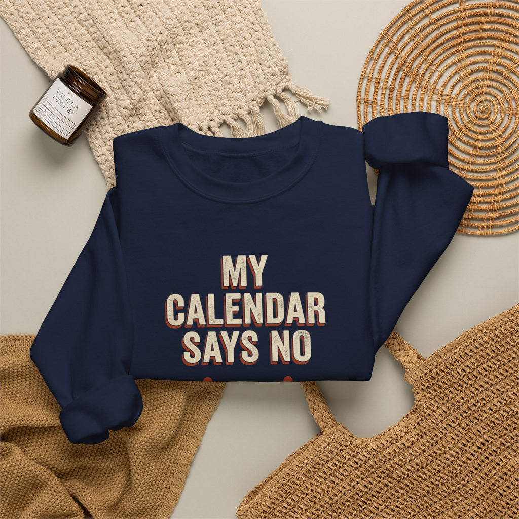 My Calendar Says No Sweatshirt