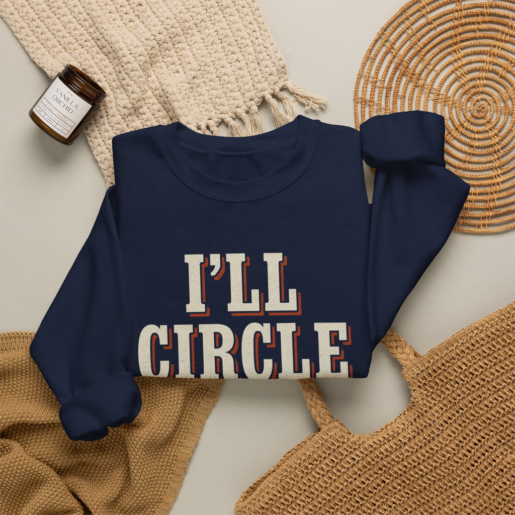 I'll Circle Back Never Sweatshirt