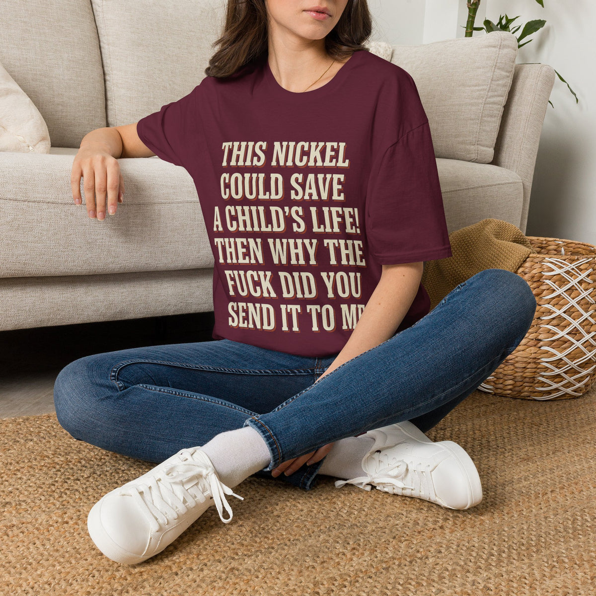 This Nickel Could Save A Child's Life! Then Why The Fuck Did You Send It To Me T-Shirt