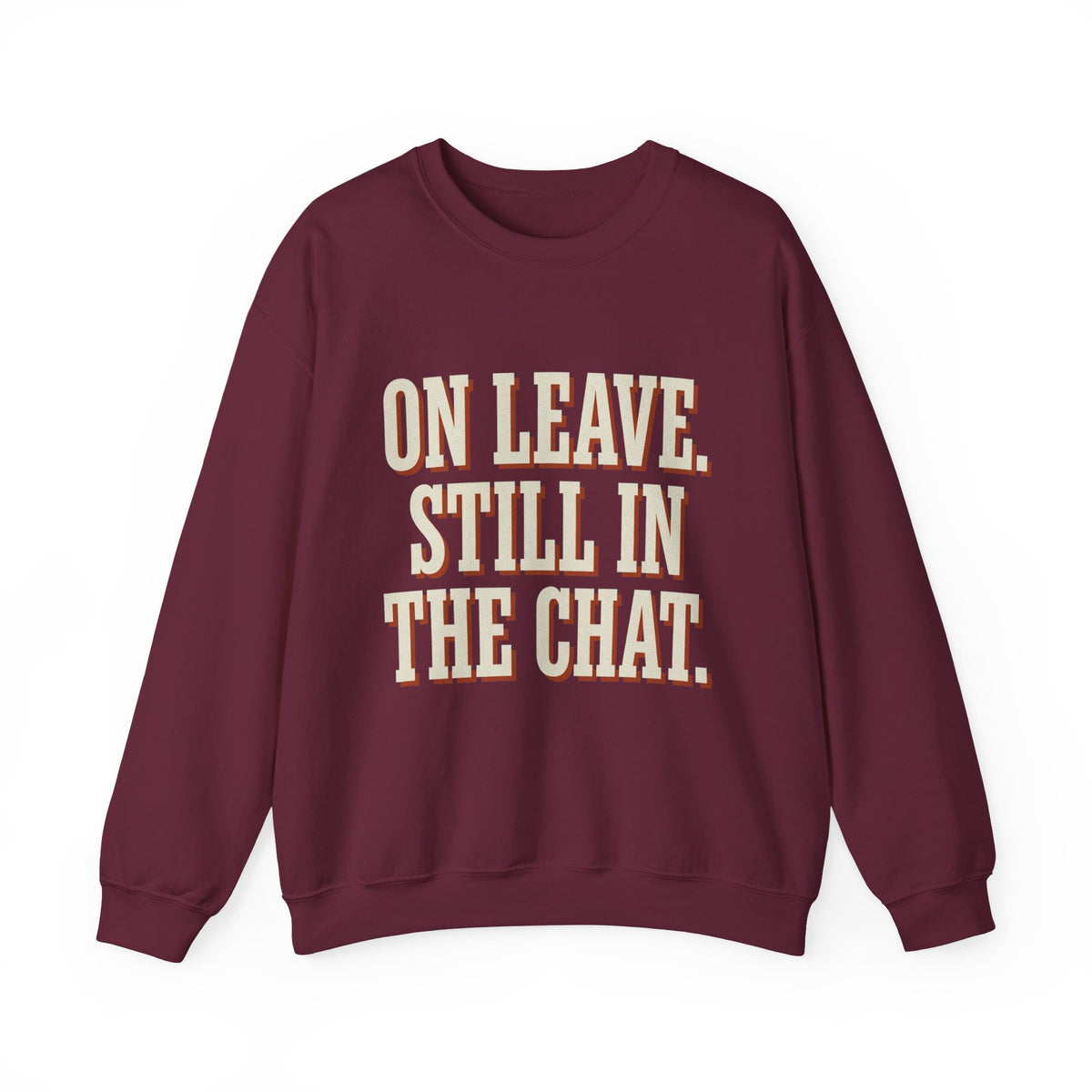 On Leave. Still In The Chat. Sweatshirt