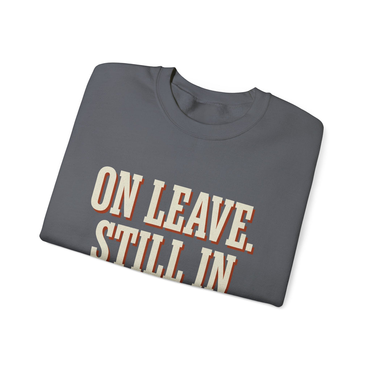 On Leave. Still In The Chat. Sweatshirt