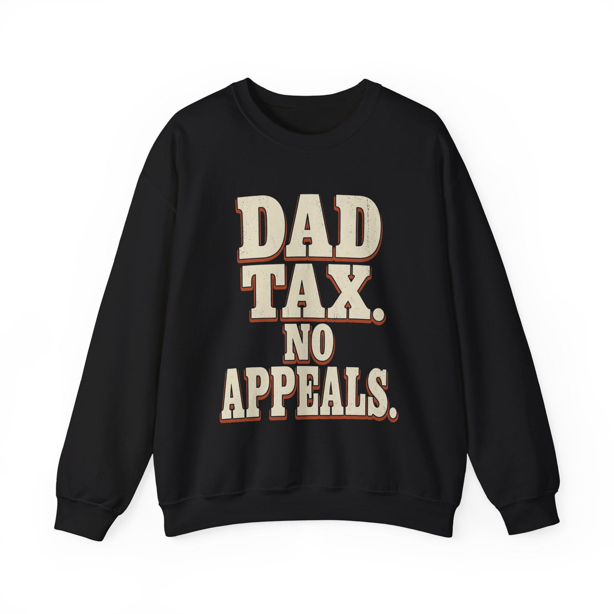 Dad Tax. No Appeals. Sweatshirt
