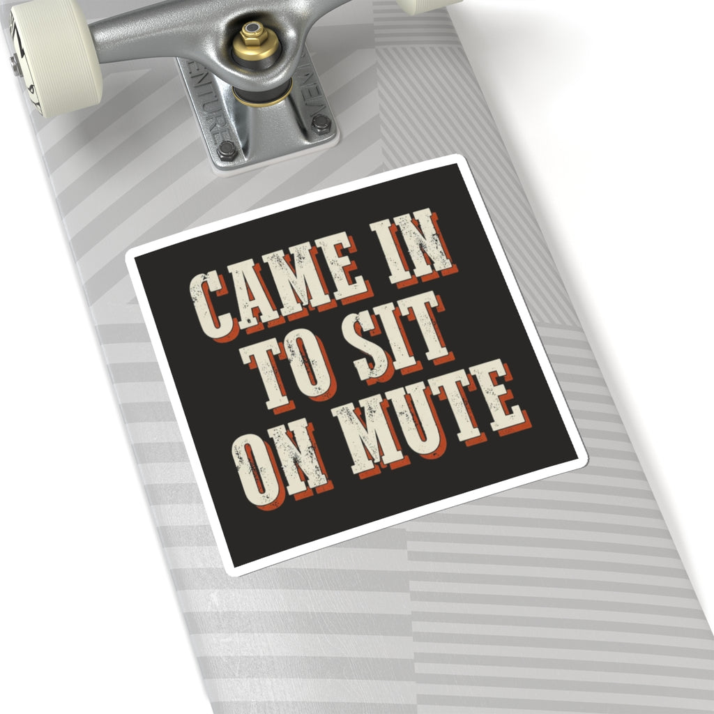 Came In To Sit On Mute Sticker
