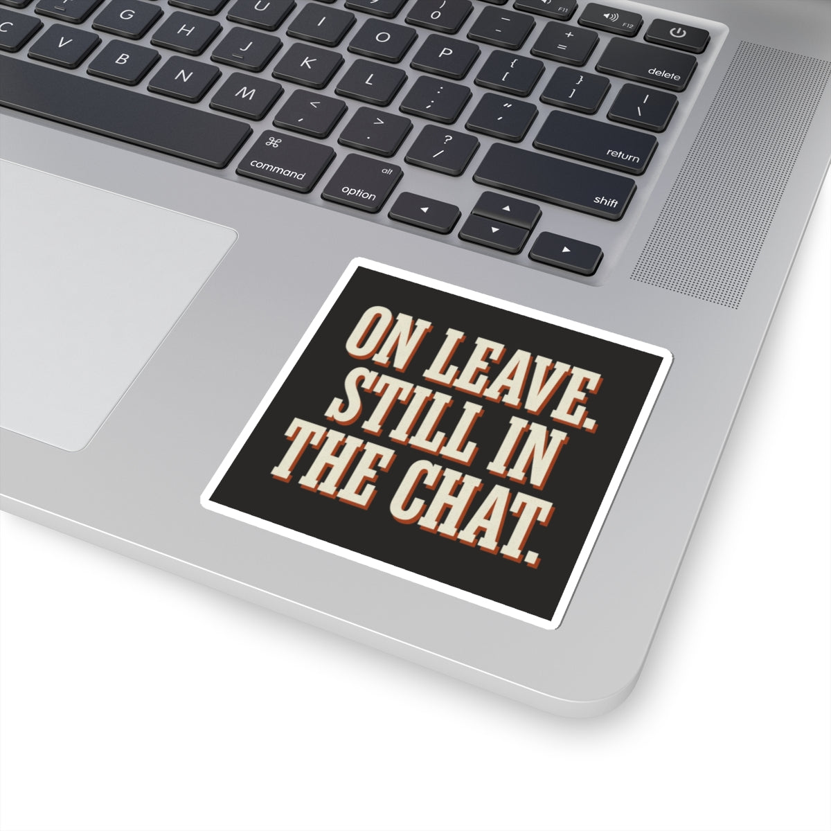 On Leave. Still In The Chat. Sticker