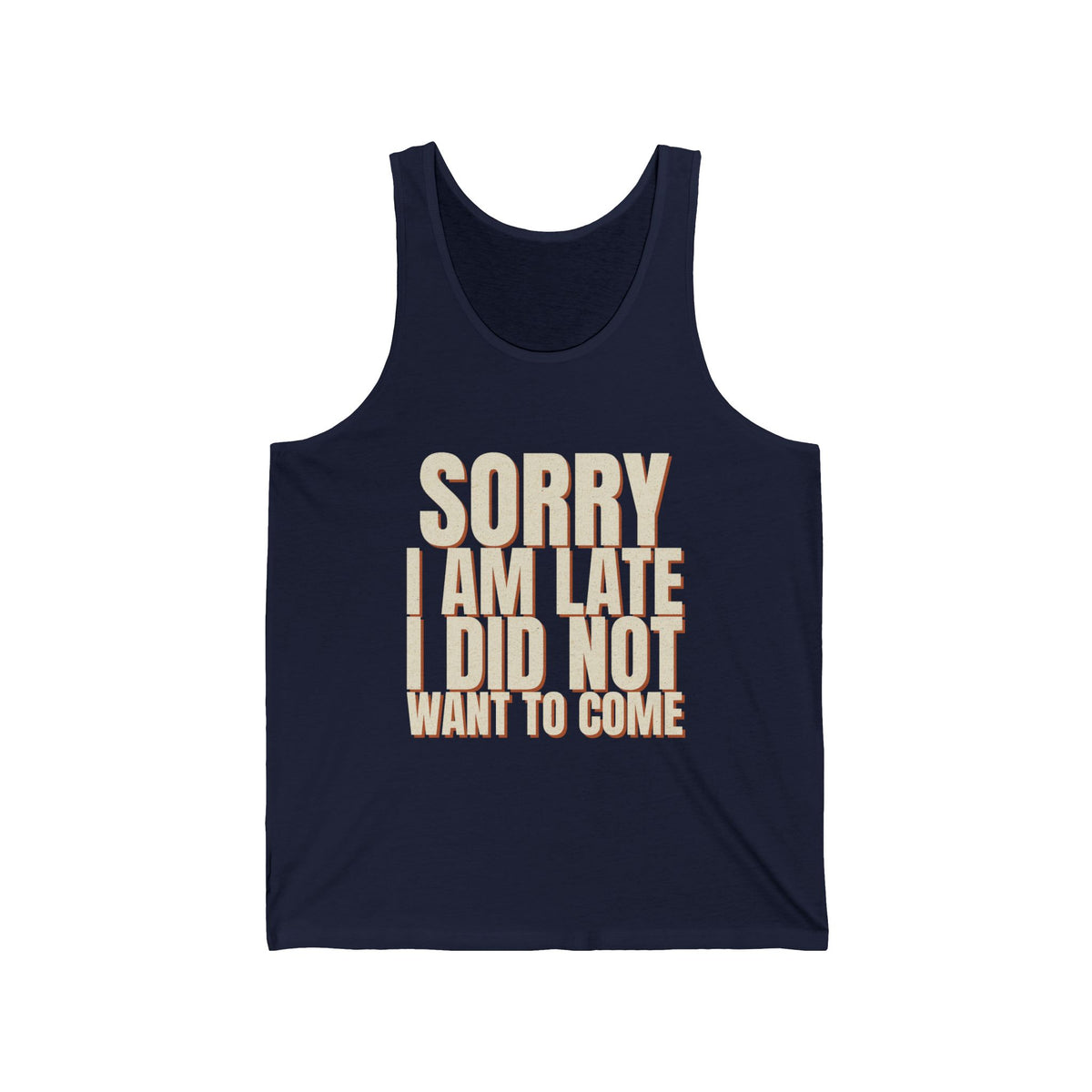 Sorry I Am Late I Did Not Want To Come Tank Top