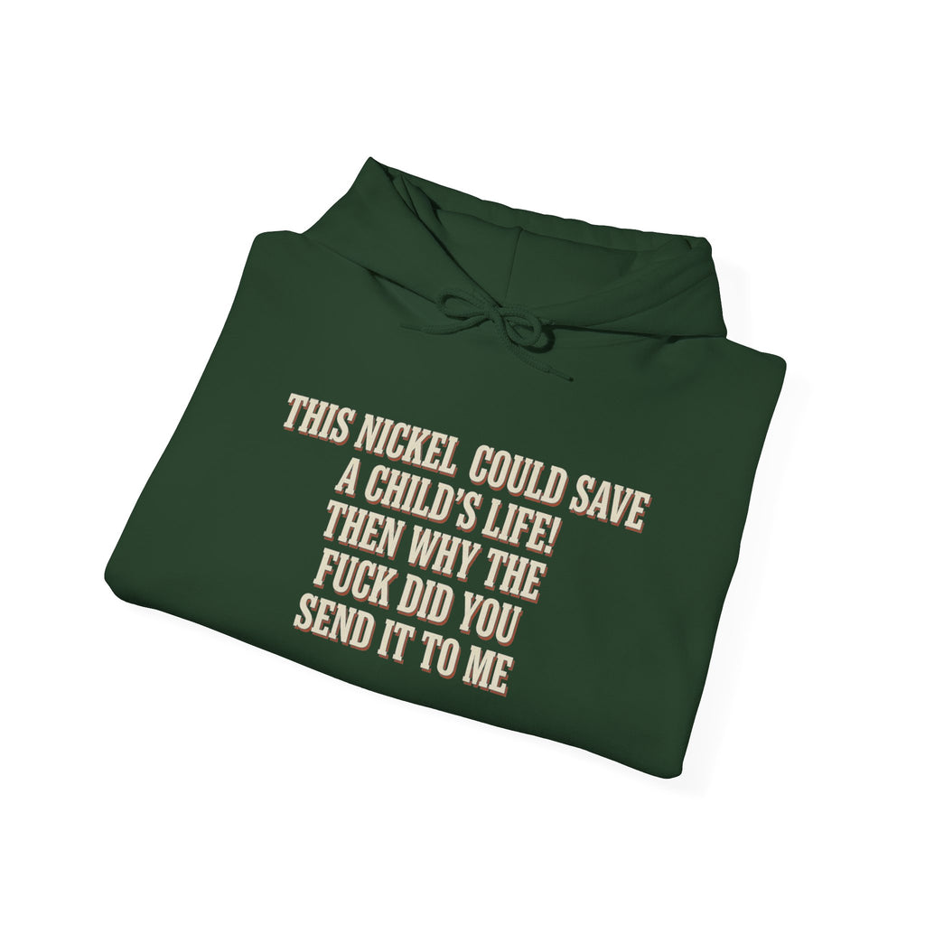 This Nickel Could Save A Child's Life! Then Why The Fuck Did You Send It To Me Hoodie