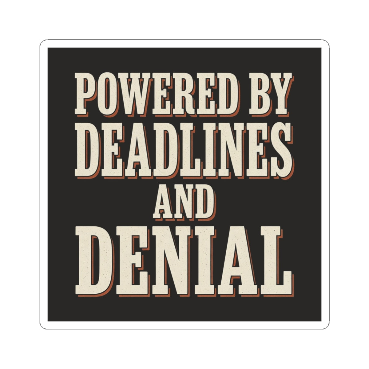 Powered By Deadlines And Denial Sticker