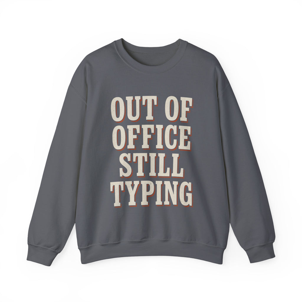 Out Of Office Still Typing Sweatshirt