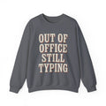 Out Of Office Still Typing Sweatshirt