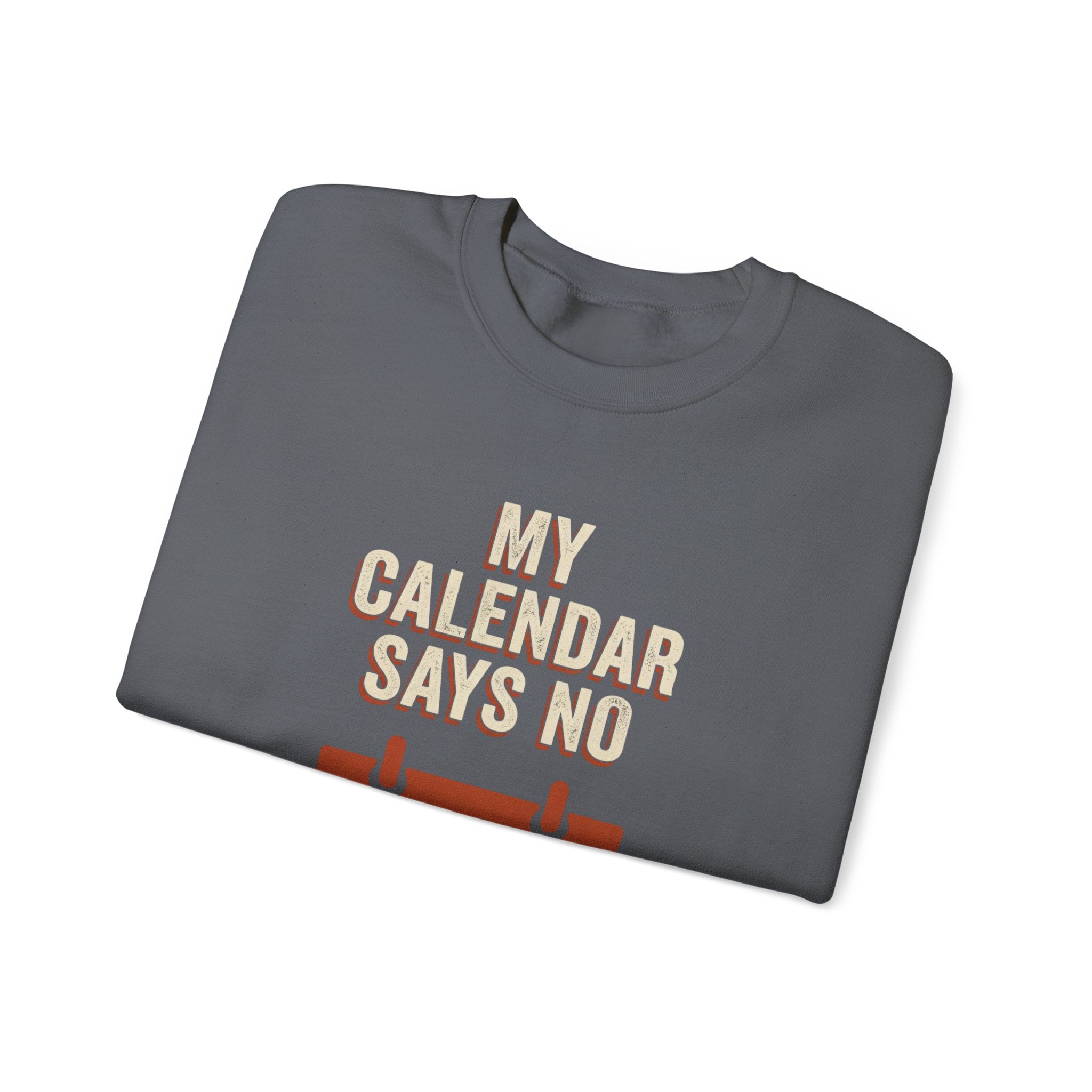My Calendar Says No Sweatshirt