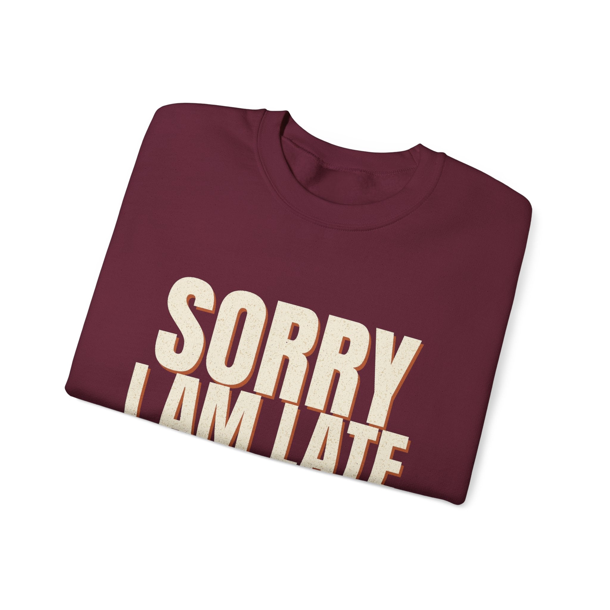 Sorry I Am Late I Did Not Want To Come Sweatshirt