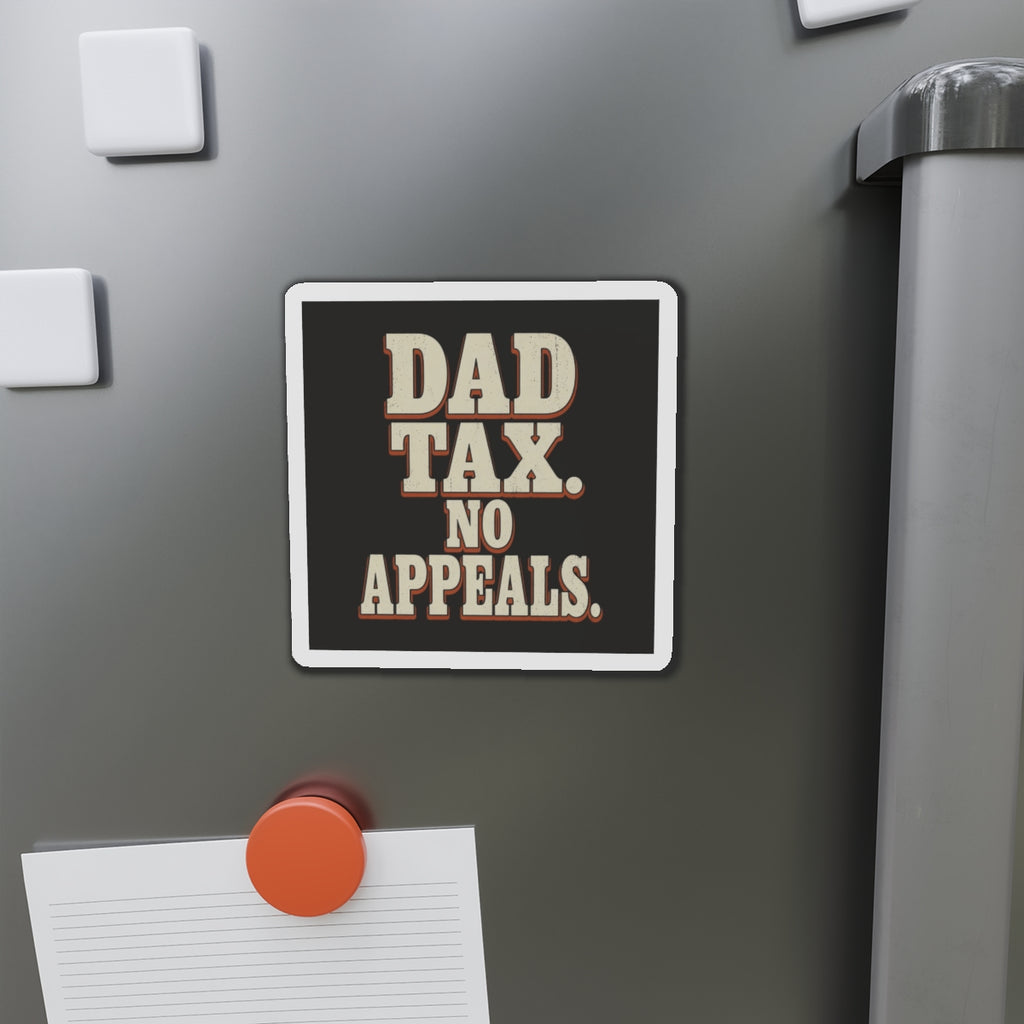 Dad Tax. No Appeals. Magnet