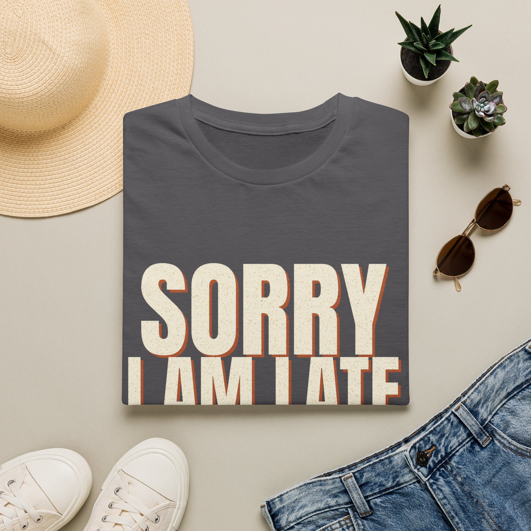 Sorry I Am Late I Did Not Want To Come T-Shirt