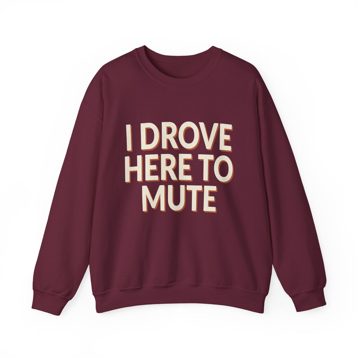 I Drove Here To Mute Sweatshirt