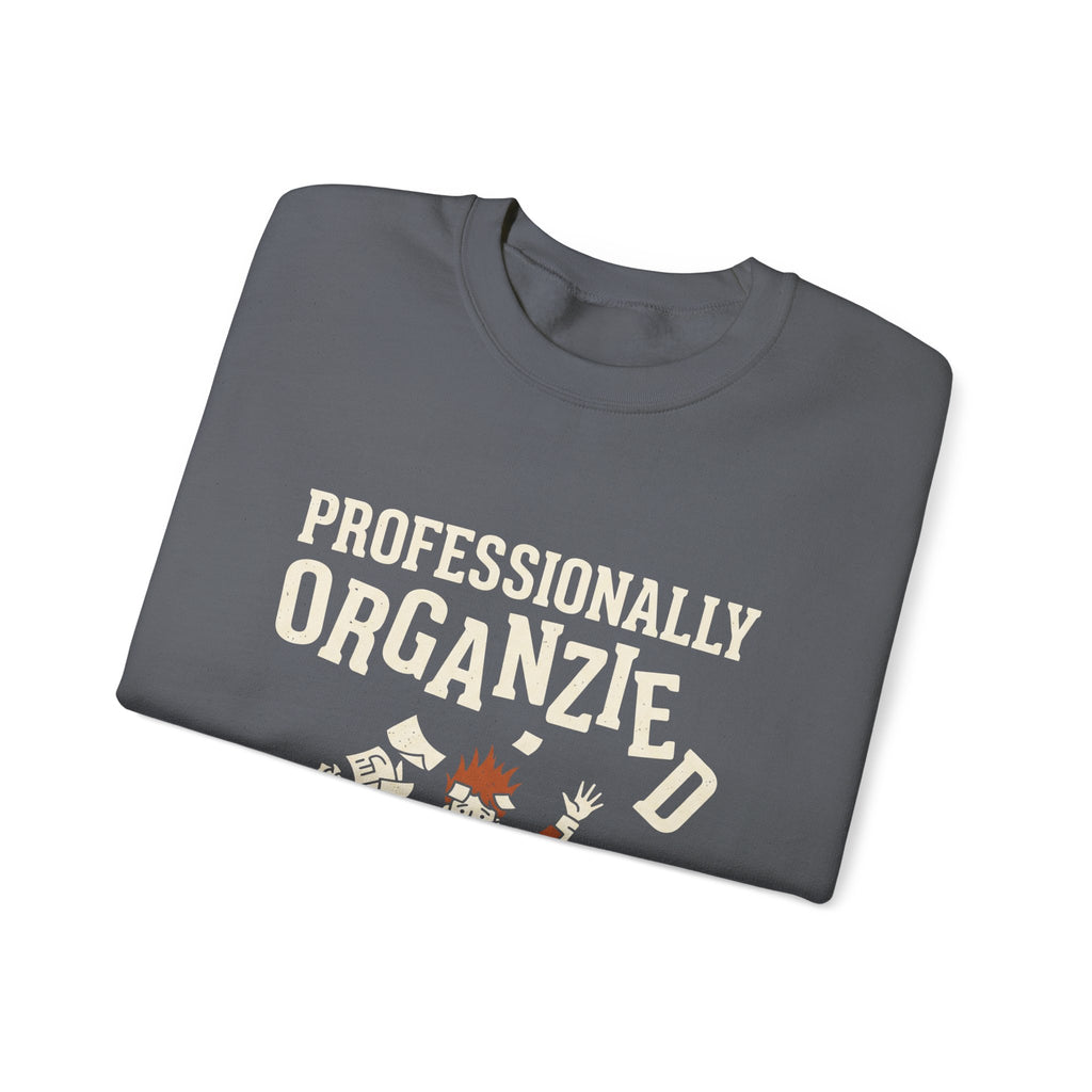 Professionally Organzied Sweatshirt