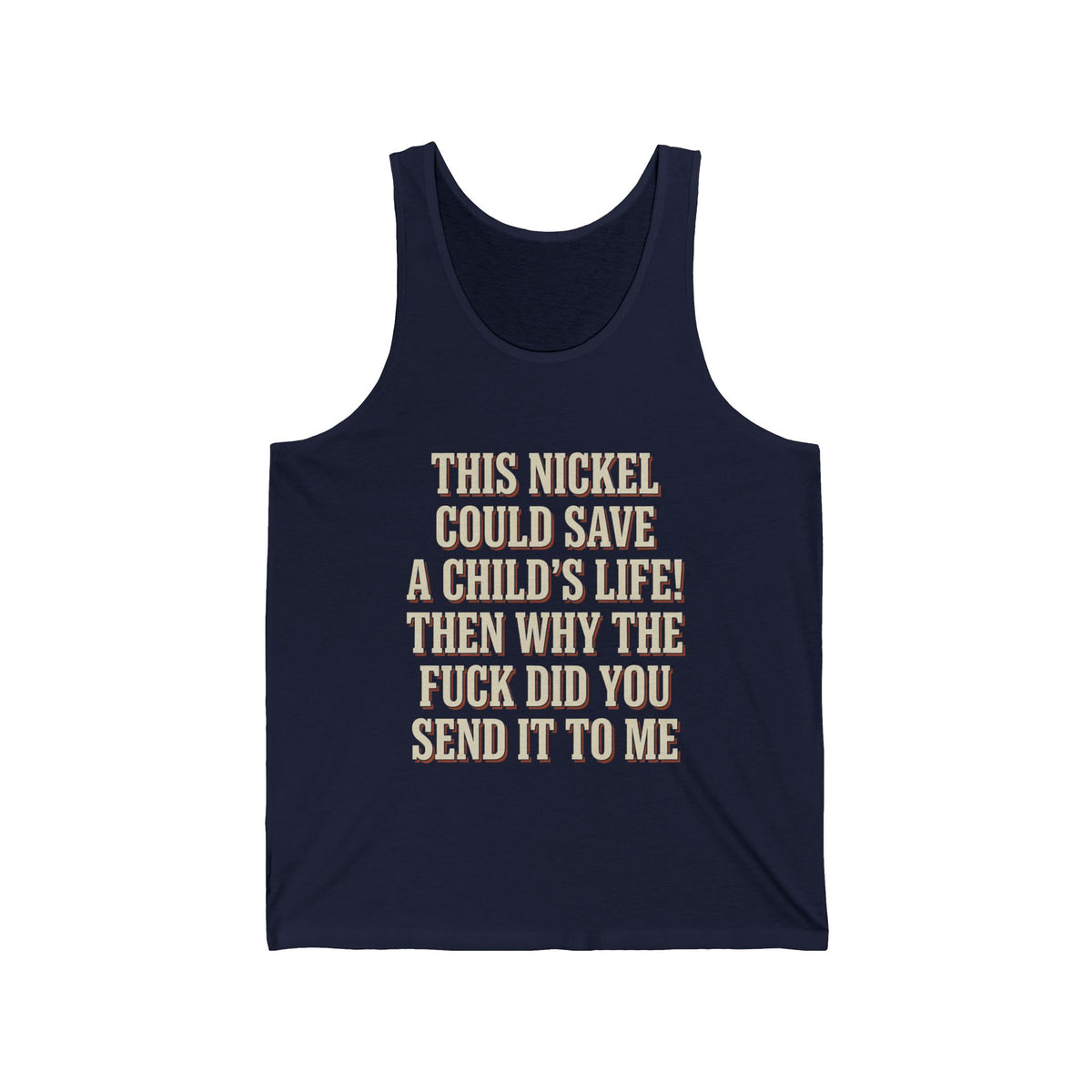 This Nickel Could Save A Child's Life! Then Why The Fuck Did You Send It To Me Tank Top