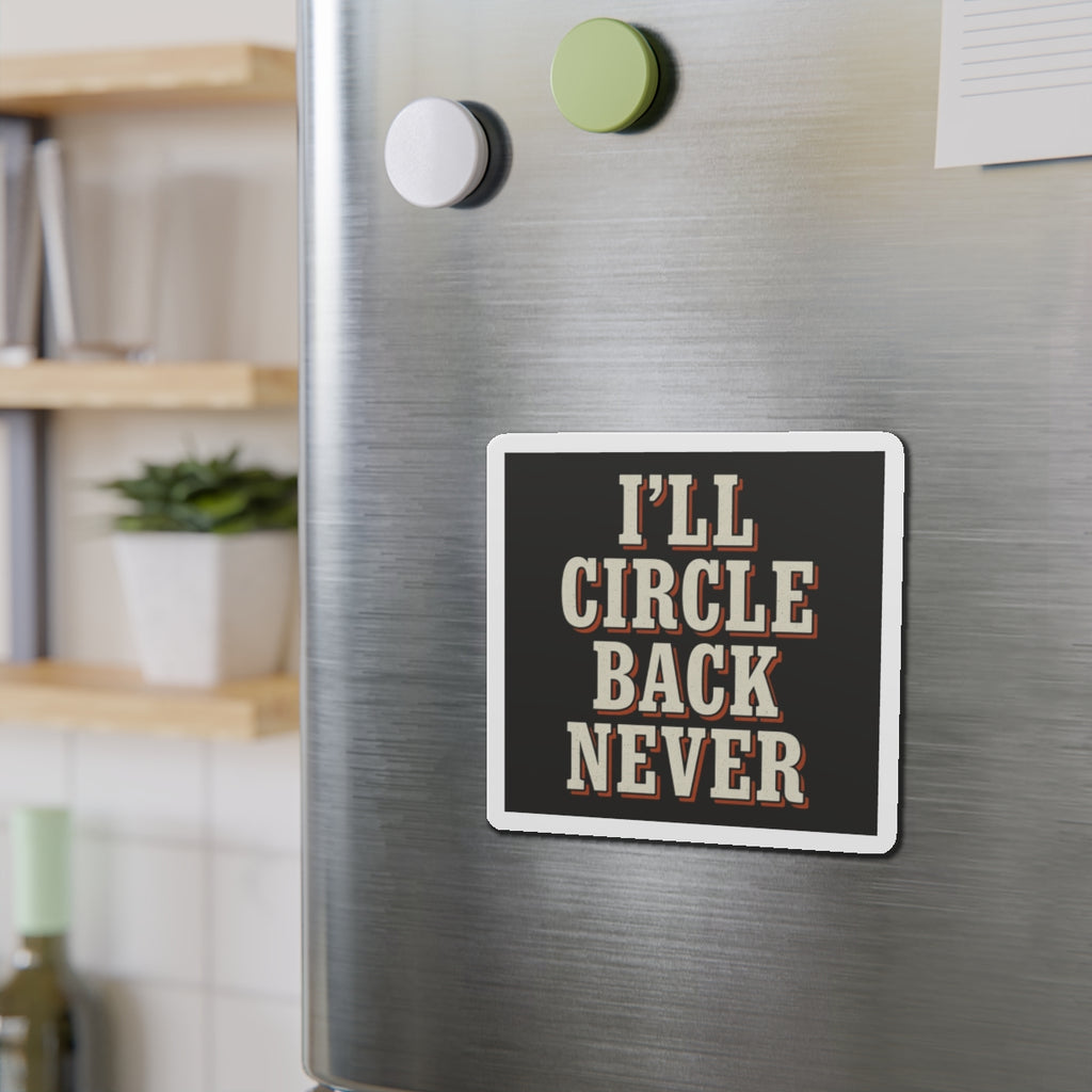 I'll Circle Back Never Magnet