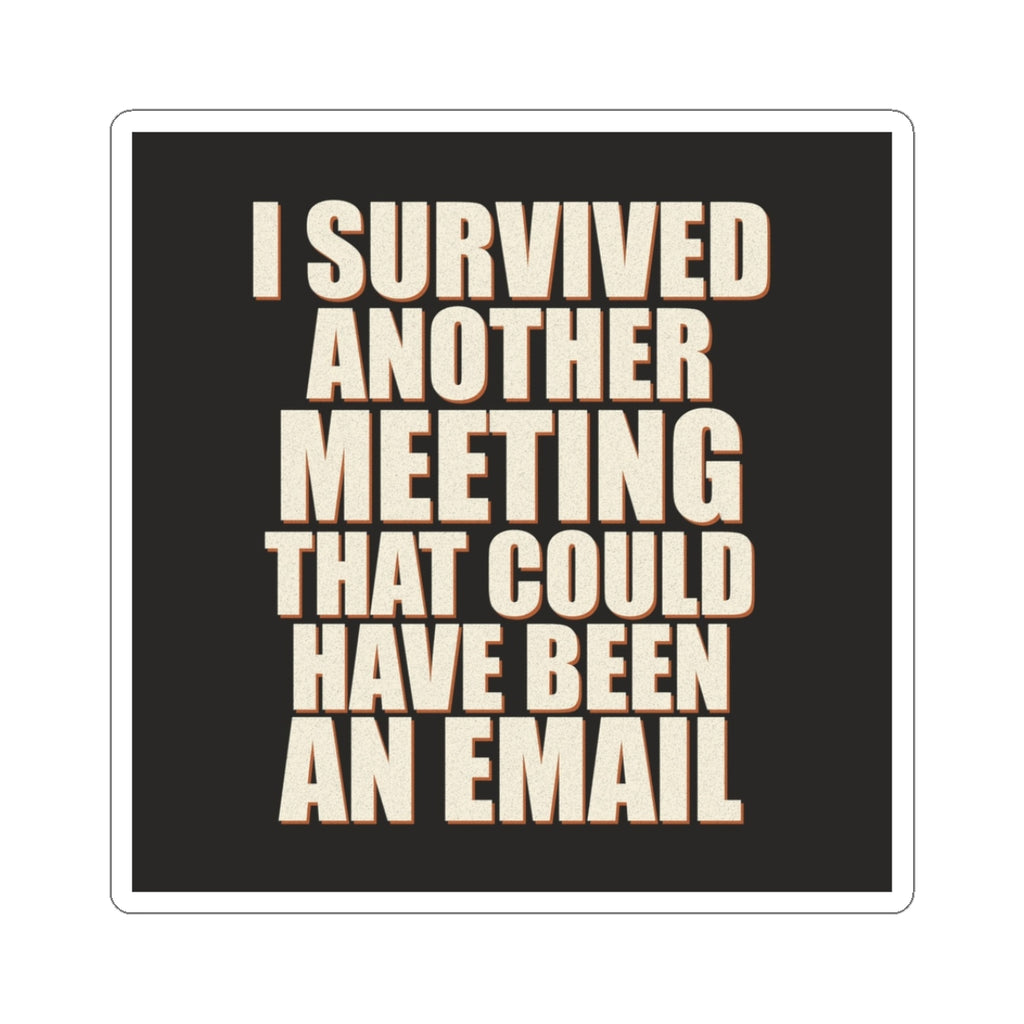 I Survived Another Meeting That Could Have Been An Email Sticker