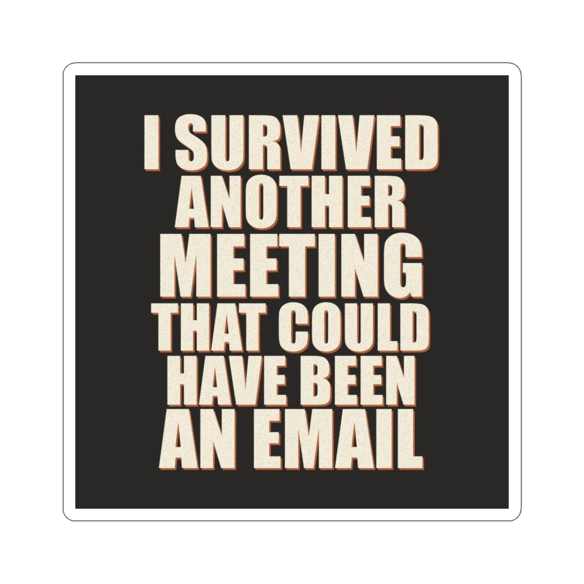 I Survived Another Meeting That Could Have Been An Email Sticker