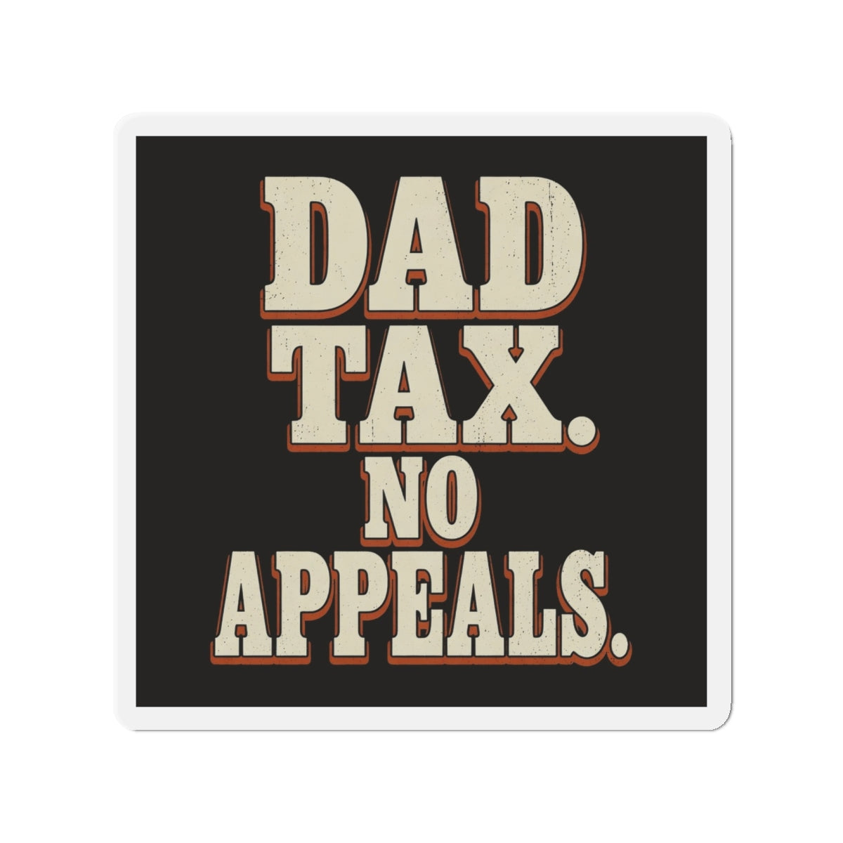 Dad Tax. No Appeals. Magnet