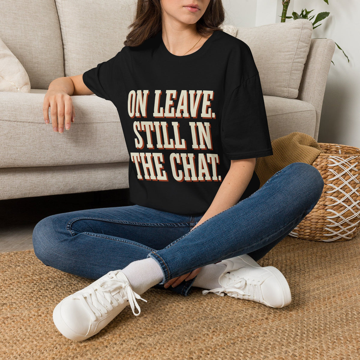 On Leave. Still In The Chat. T-Shirt