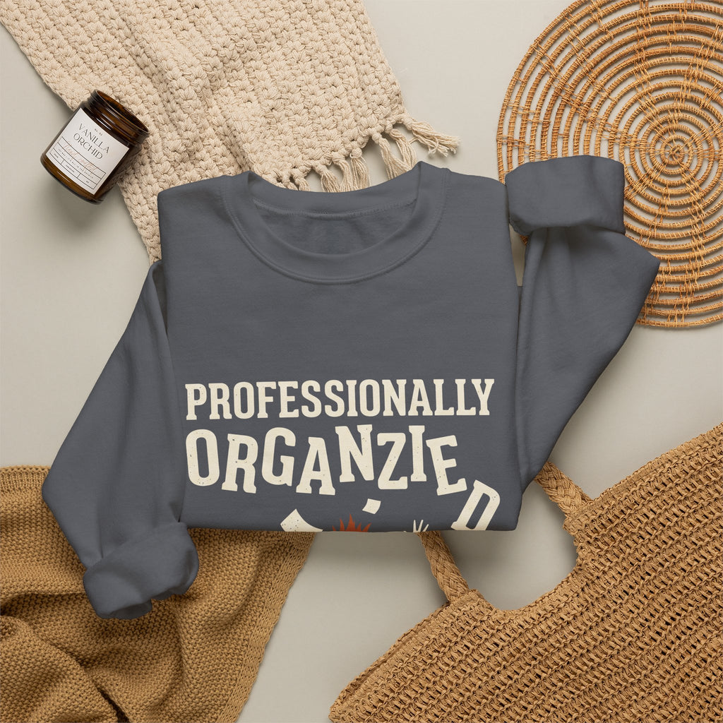 Professionally Organzied Sweatshirt