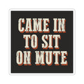 Came In To Sit On Mute Sticker