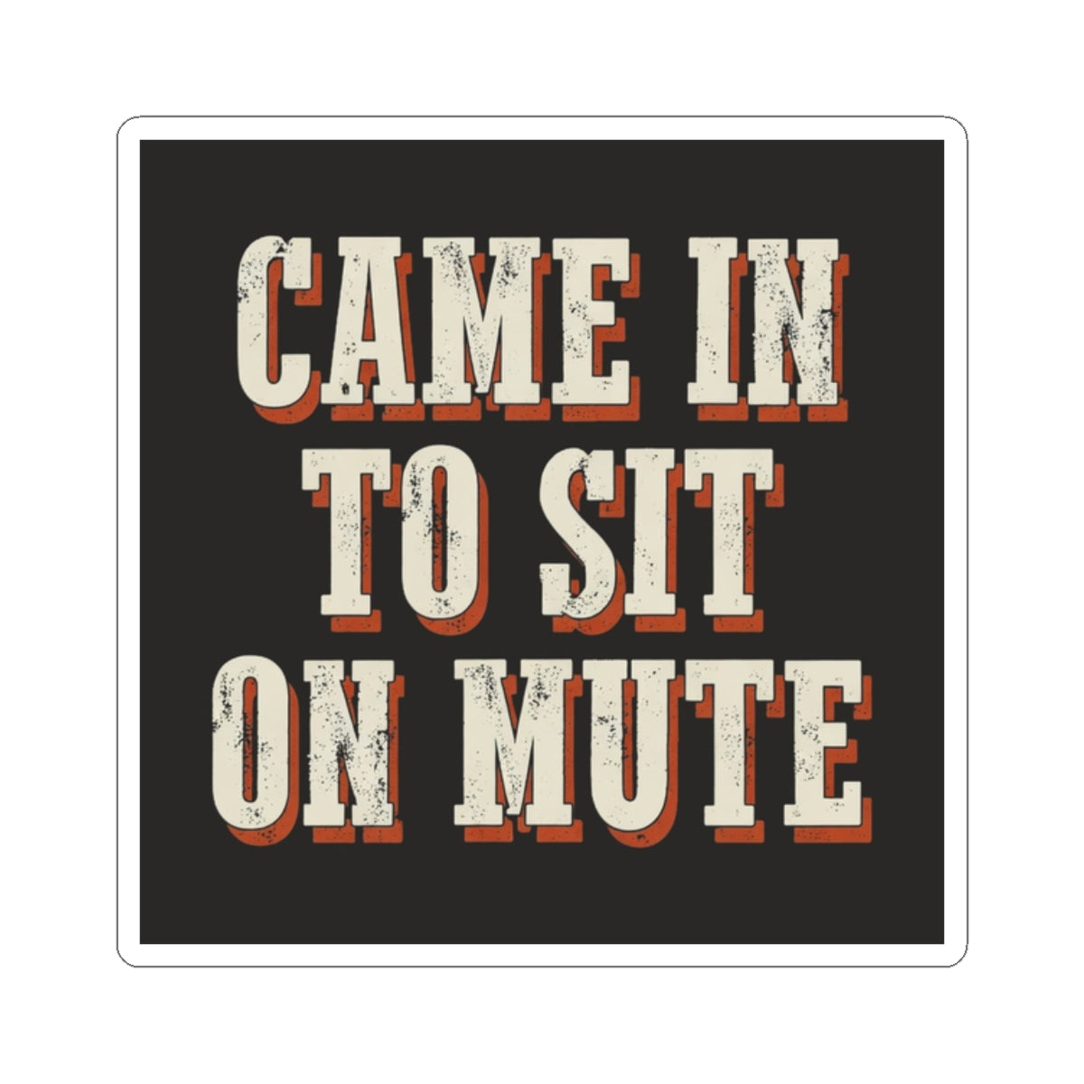 Came In To Sit On Mute Sticker