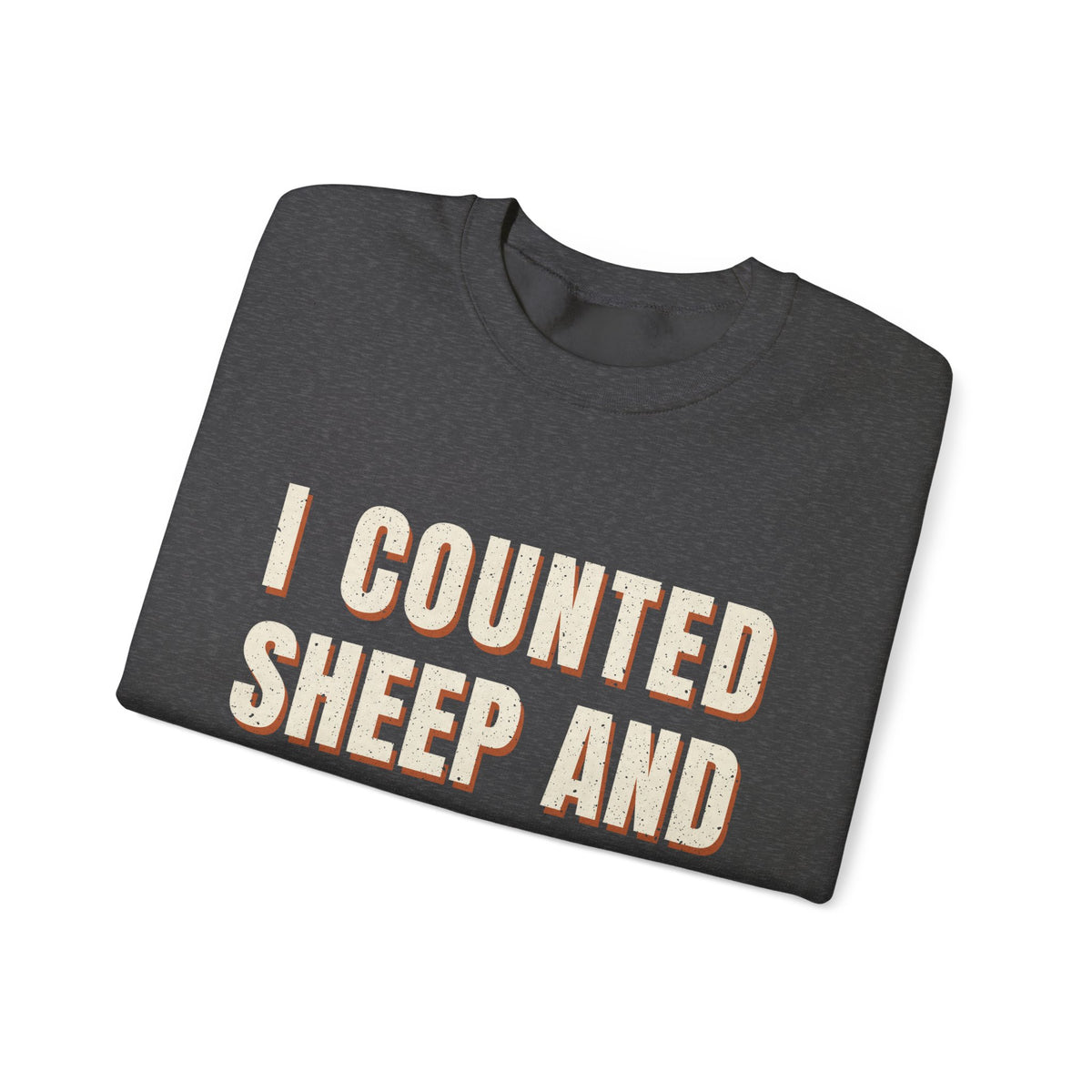 I Counted Sheep And They Quit Sweatshirt