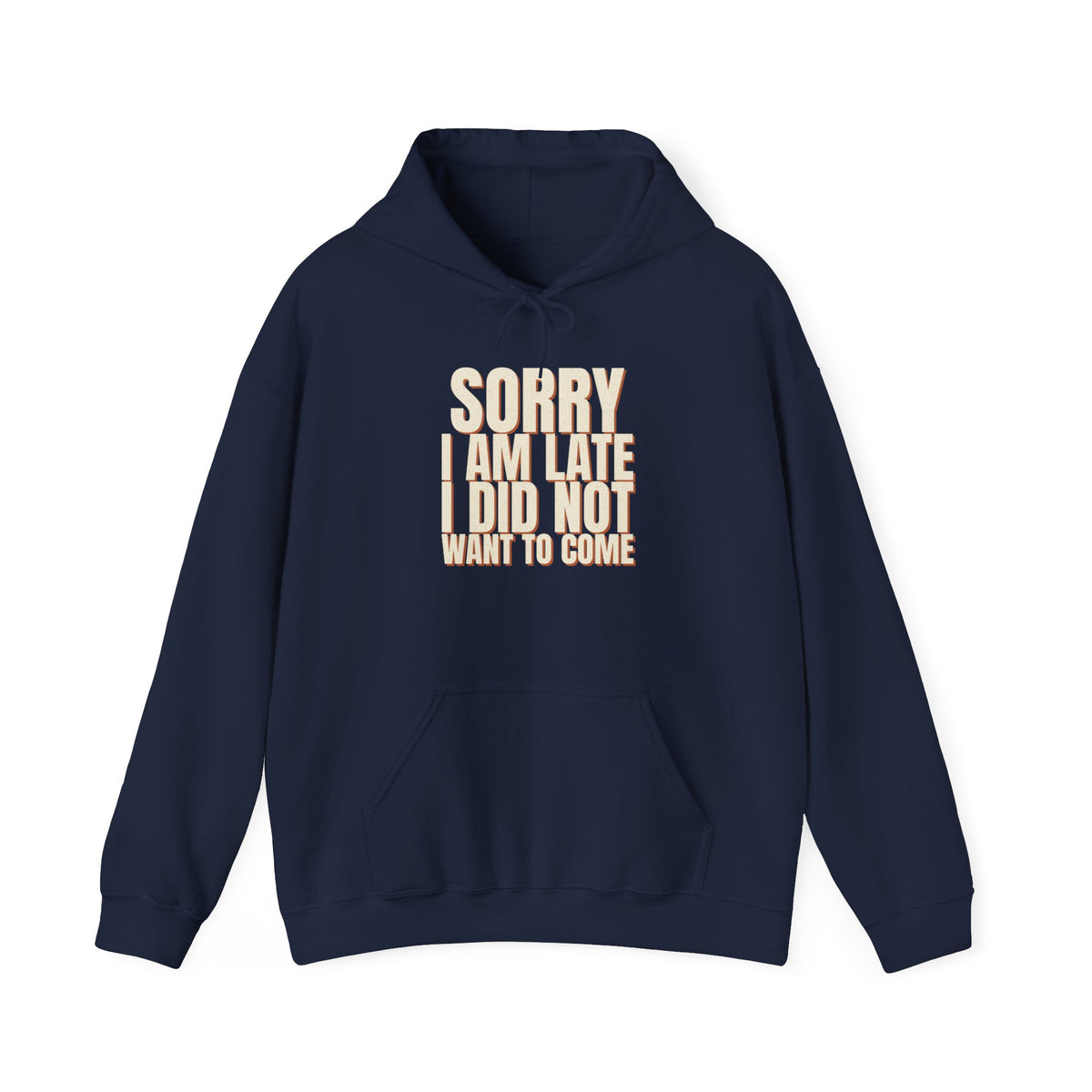 Sorry I Am Late I Did Not Want To Come Hoodie
