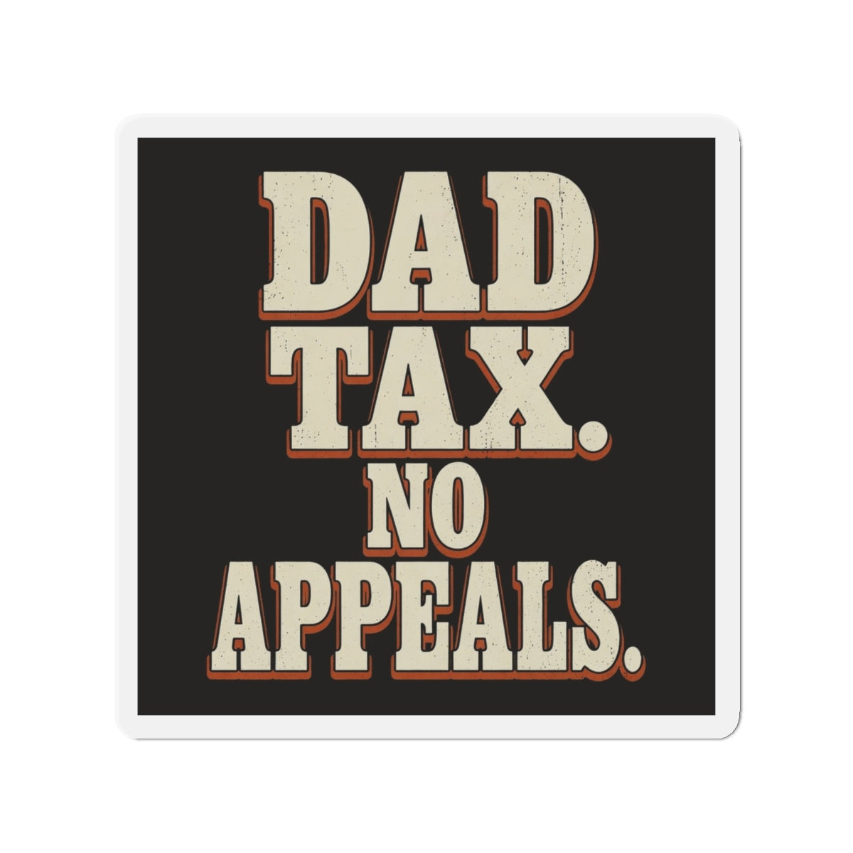 Dad Tax. No Appeals. Magnet
