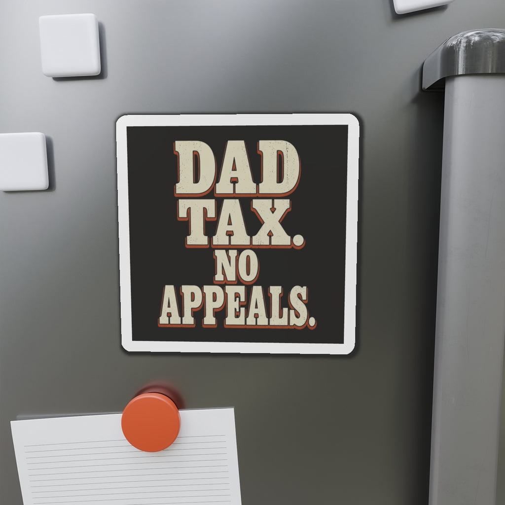 Dad Tax. No Appeals. Magnet