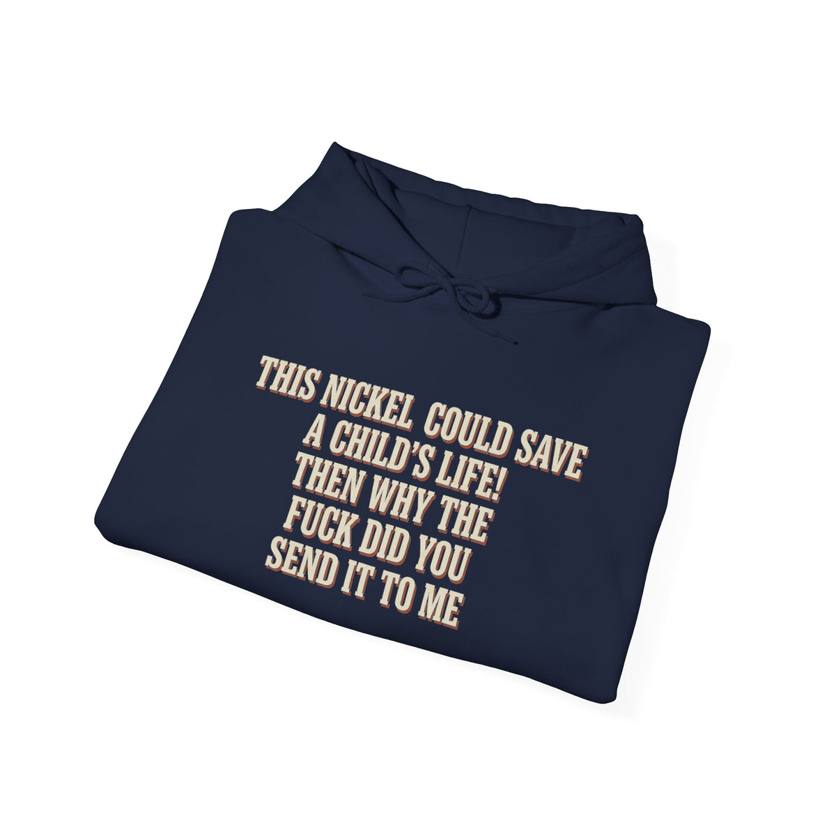 This Nickel Could Save A Child's Life! Then Why The Fuck Did You Send It To Me Hoodie
