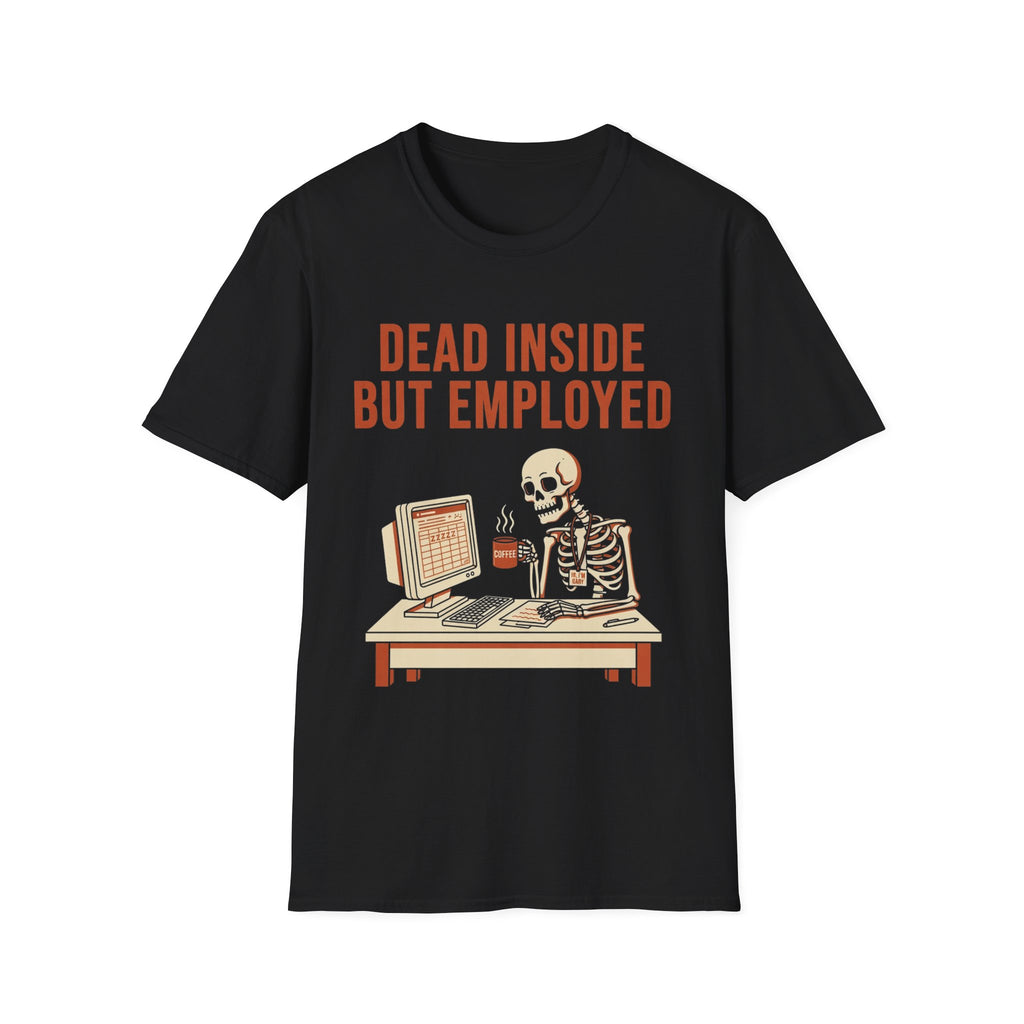Dead Inside But Employed T-Shirt