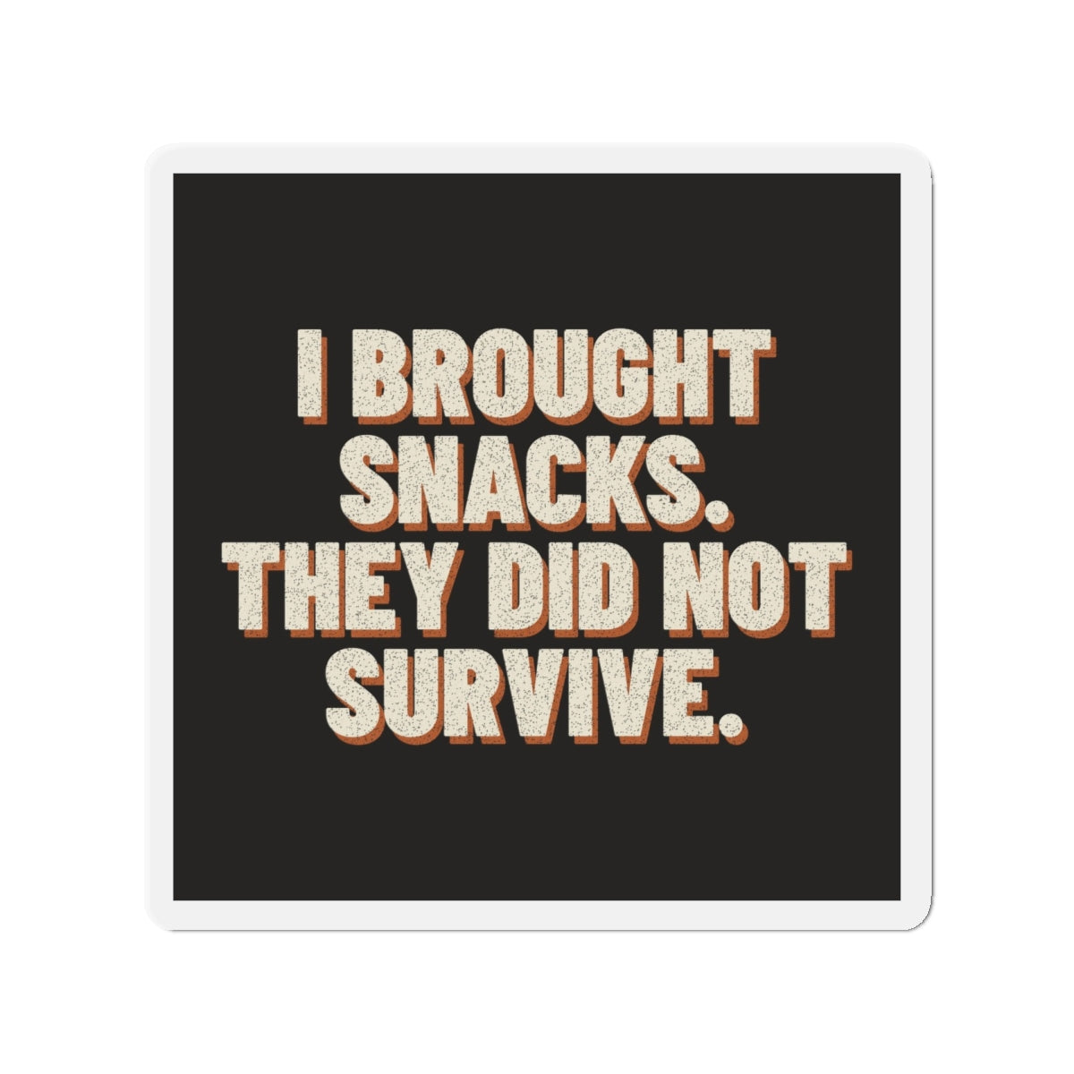 I Brought Snacks. They Did Not Survive. Magnet