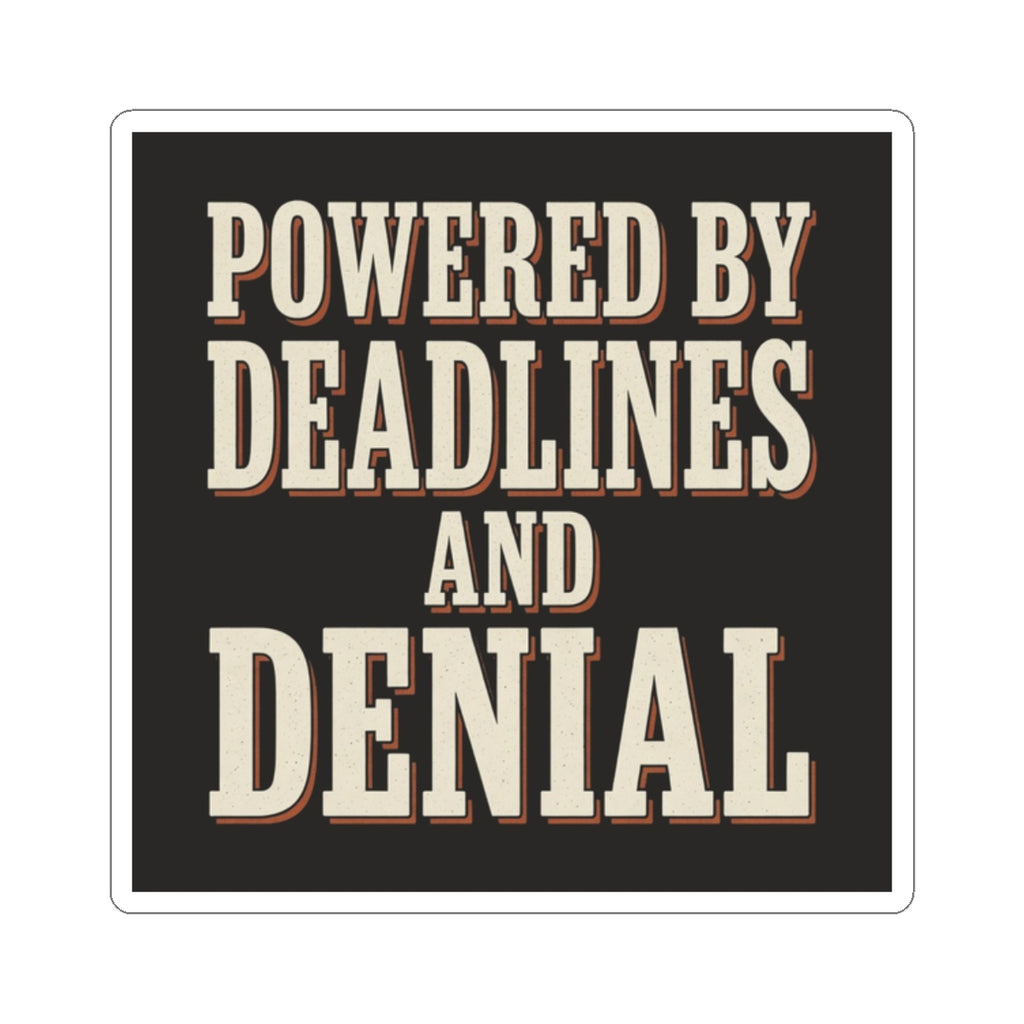 Powered By Deadlines And Denial Sticker