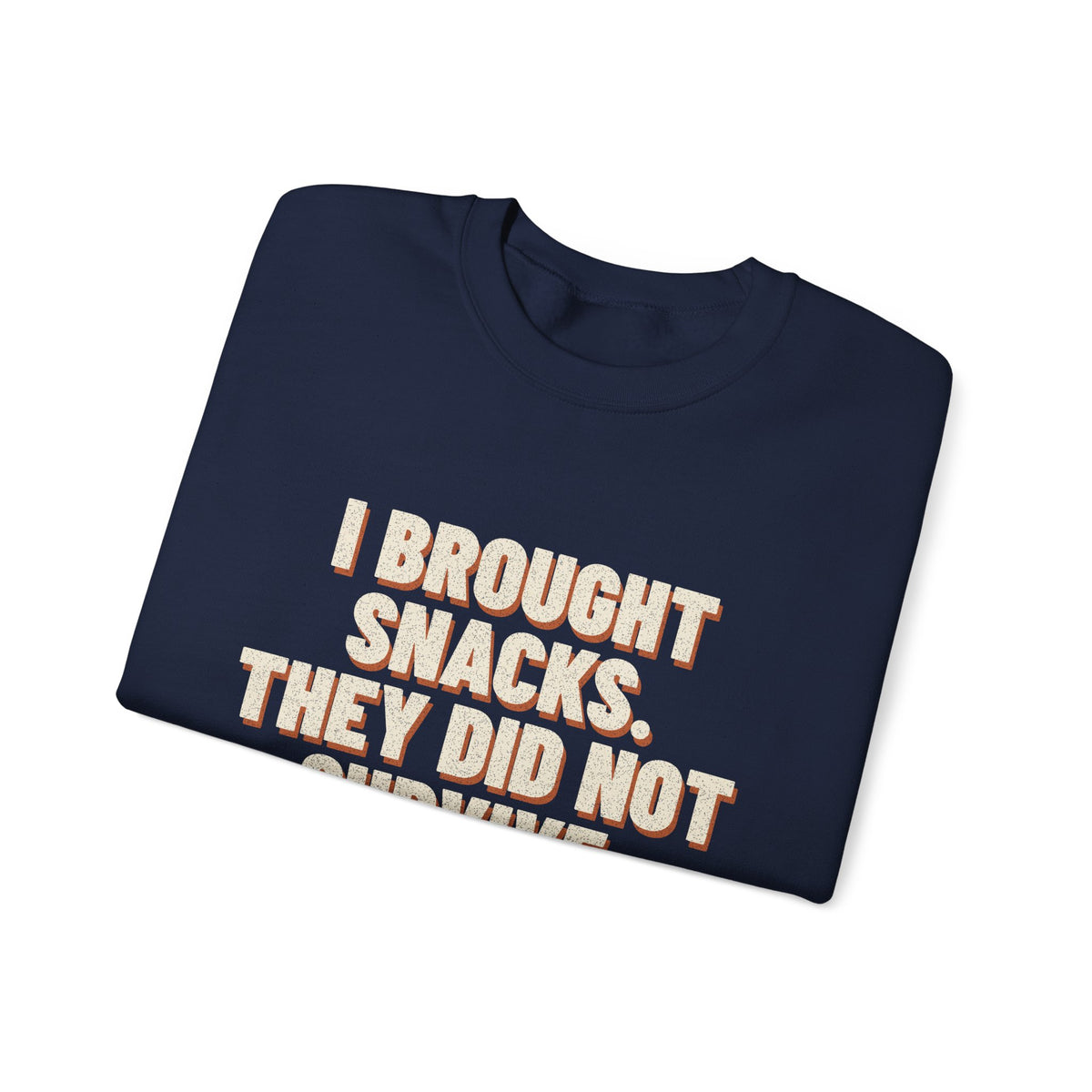 I Brought Snacks. They Did Not Survive. Sweatshirt