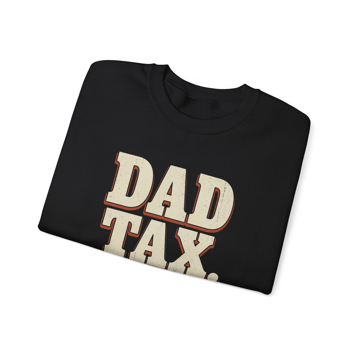 Dad Tax. No Appeals. Sweatshirt