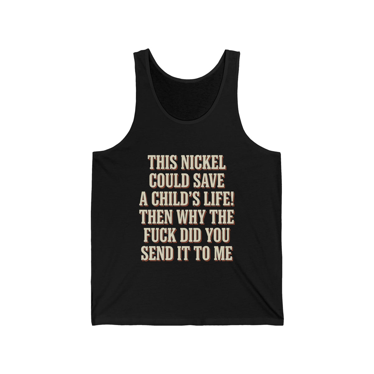 This Nickel Could Save A Child's Life! Then Why The Fuck Did You Send It To Me Tank Top