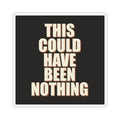 This Could Have Been Nothing Sticker