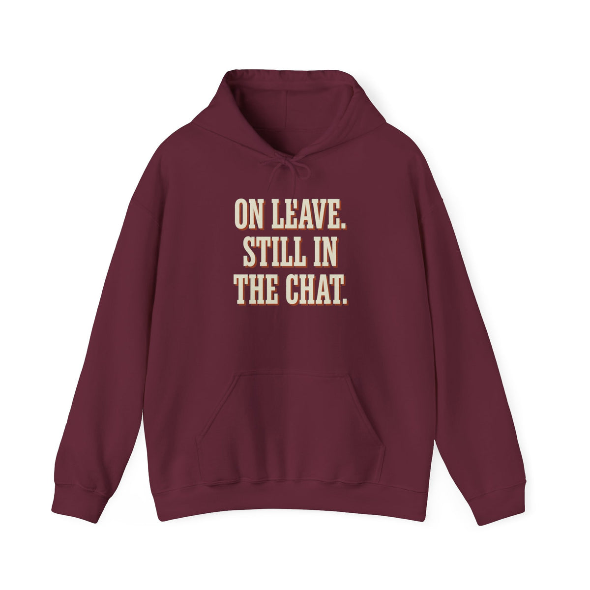 On Leave. Still In The Chat. Hoodie