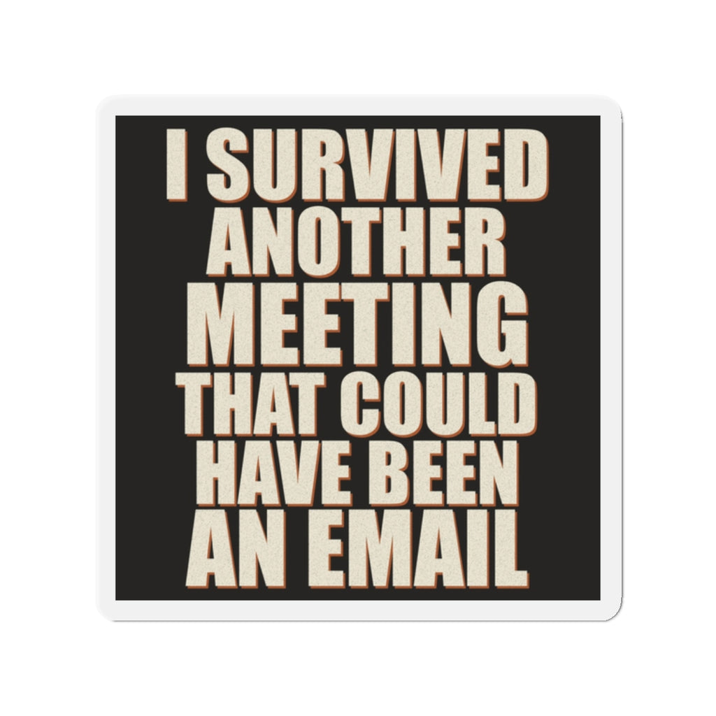 I Survived Another Meeting That Could Have Been An Email Magnet