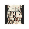 I Survived Another Meeting That Could Have Been An Email Magnet