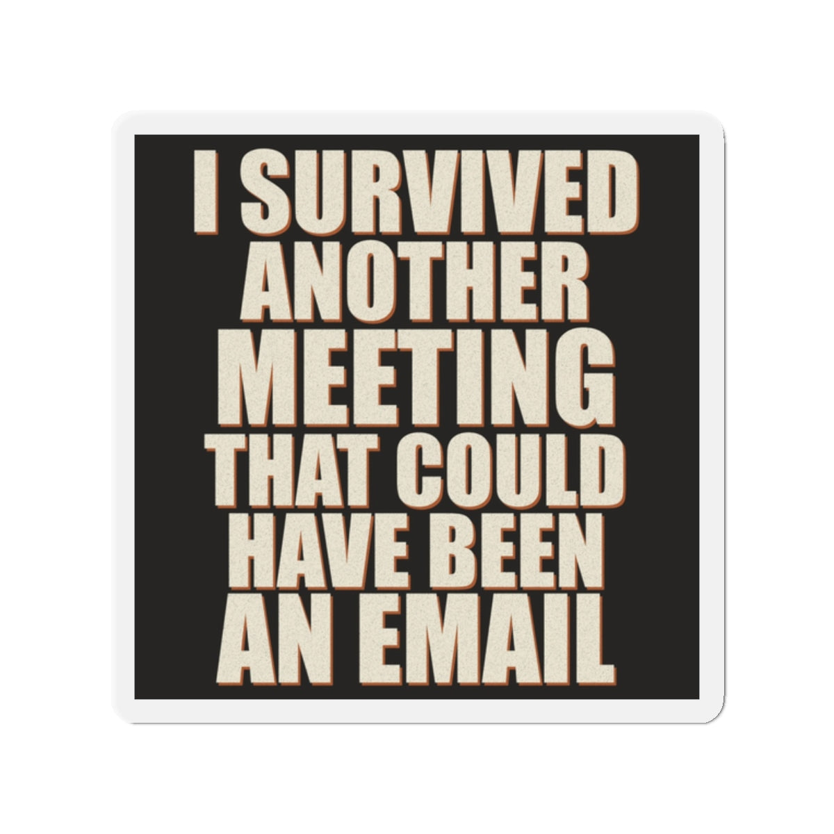 I Survived Another Meeting That Could Have Been An Email Magnet