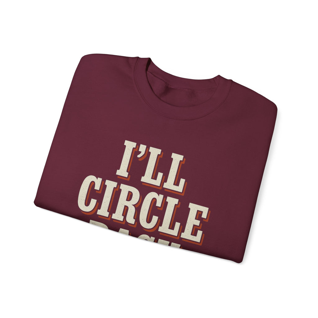 I'll Circle Back Never Sweatshirt